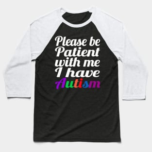 Please Be Patient With Me I Have Autism Baseball T-Shirt